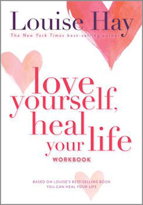 Love yourself, heal your life workbook - Louise Hay