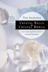 Crystal Balls & Crystal Bowls - Ted Andrews