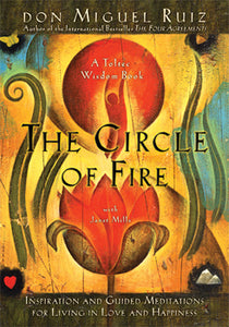 The Circle of Fire - Don Miguel Ruiz