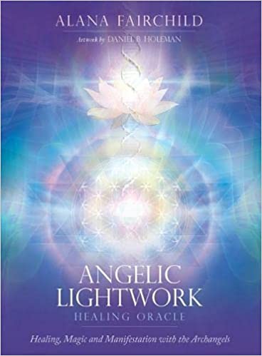 Angelic Lightwork Healing Oracle: Healing, Magic and Manifestation with the Archangels - Alana Fairchild