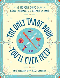 The Only Tarot Book You'll Ever Need - Skye Alexander and Mary Shannon