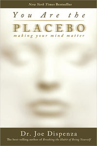 You Are the Placebo - Dr. Joe Dispenza