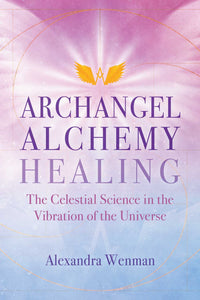 Archangel Alchemy Healing - Alexandra Wenman