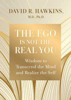 The Ego is not the Real You - Dr David Hawkins, M.D., Ph.D.