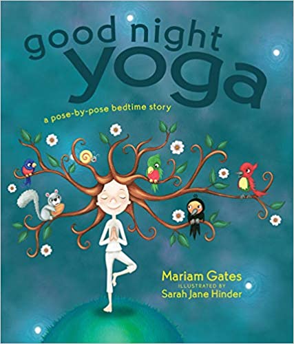 Good Night Yoga: A Pose-by-Pose Bedtime Story - Mariam Gates